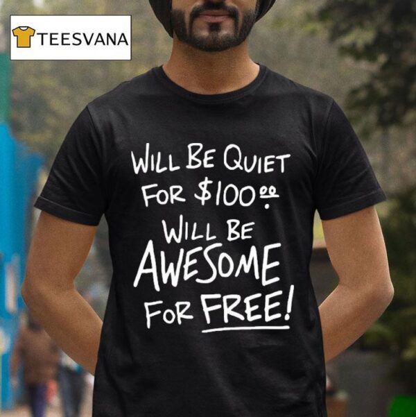 Will Be Quiet For Will Be Awesome For Free T Shirt