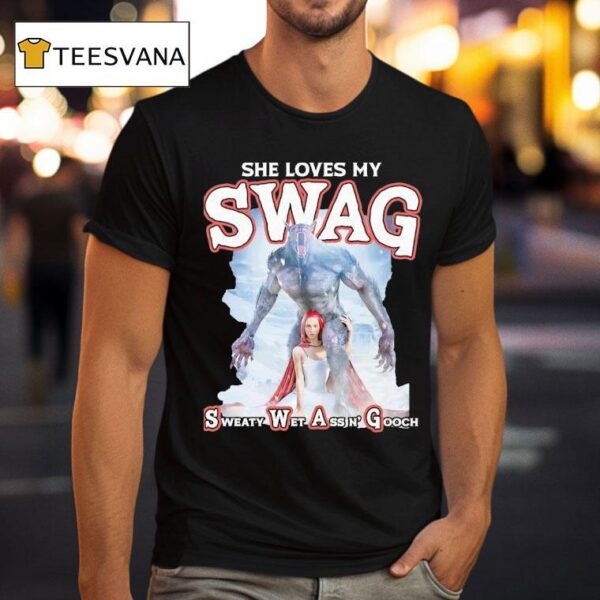 Wolf She Loves My Swag Sweaty Wet Ass N Gooch T Shirt