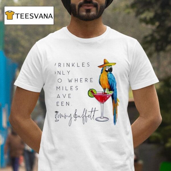 Wrinkles Only Go Where Smiles Have Been Jimmy Buffet T Shirt
