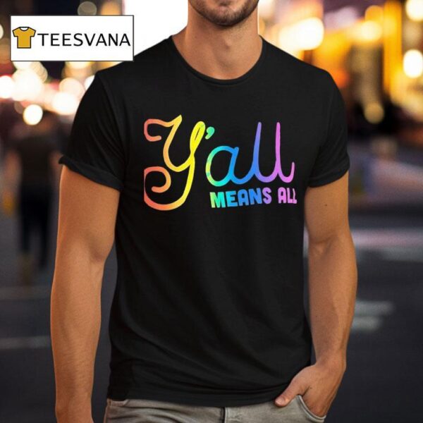 Y All Means All Colors T Shirt