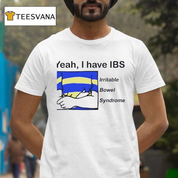 Yeah I Have Ibs Irritable Bowel Syndrome T Shirt