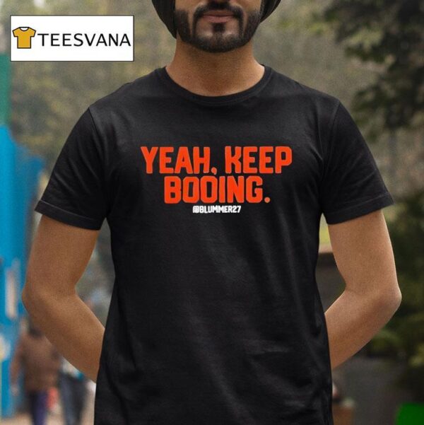 Yeah Keep Booing Blummer T Shirt