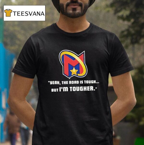 Yeah The Road Is Tough But I M Tougher Logo T Shirt