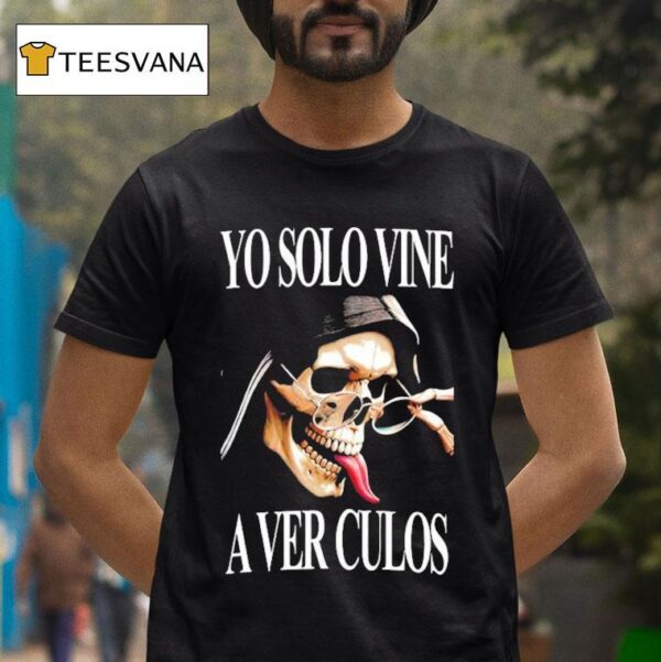 Yo Solo Vine A Ver Culos Skull T Shirt