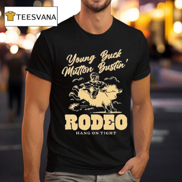 Young Buck Mutton Bustin Rodeo Hang On Tigh T Shirt