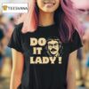 Do It Lady Chit Humor Face T Shirt