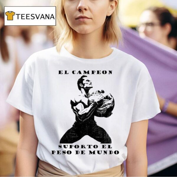 El Campeon Supporto El Peso Del Mundo T Shirt