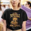 I Like Whiskey And Cigars And Maybe People T Shirt