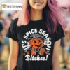 It S Pumpkin Spice Season Bitches Halloween T Shirt