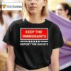 Keep The Immigrants Deport The Racists T Shirt
