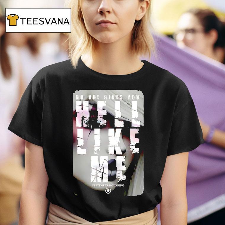 No One Gives You Hell Like Me September Mourning T Shirt