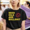 Paul Saladino Md Seed Oils Are Bullshi T Shirt