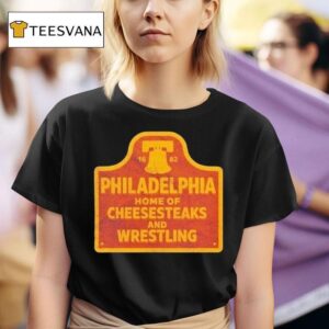 Philadelphia Phillies Cheesesteaks And Wrestling Philly T Shirt