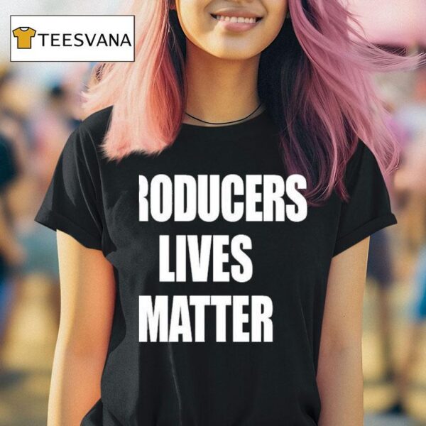 Producers Lives Matter T Shirt