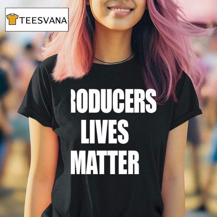 Producers Lives Matter T Shirt