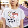 Rick And Morty I M Not Lazy I Just Don T Like To Wake Up Early T Shirt