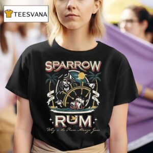 Sparrow Rum Drink Up Me Hearties Why In The Rum Always Gone Est T Shirt