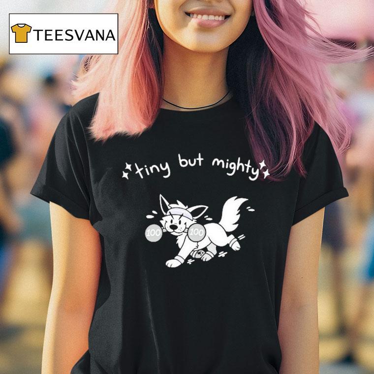 Tiny But Mighty Furry T Shirt