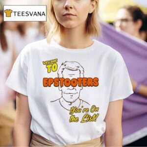 Welcome To Epstooters You Re On The Lis T Shirt