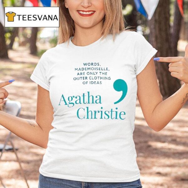 Agatha Christie Words Mademoiselle Are Only The Outer Clothing Of Ideas T Shirt