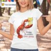 Friday Is Within Your Grasp T Shirt