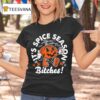 It S Pumpkin Spice Season Bitches Halloween T Shirt