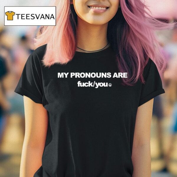 My Pronouns Are Fuck You T Shirt