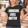 Producers Lives Matter T Shirt
