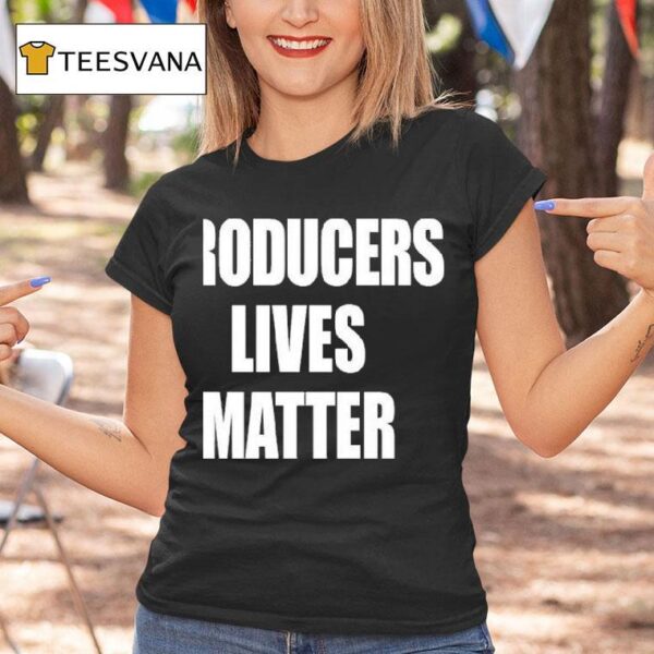 Producers Lives Matter T Shirt