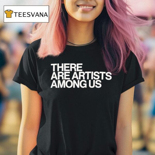 Whitney There Are Artists Among Us T Shirt