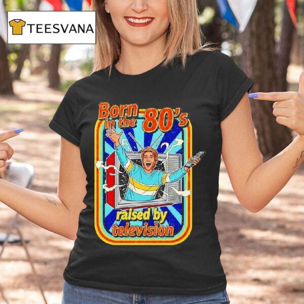 Born In The S Raised By Tv Vintage T Shirt