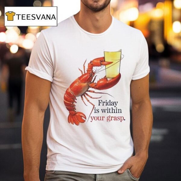 Friday Is Within Your Grasp T Shirt