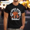 It S Pumpkin Spice Season Bitches Halloween T Shirt