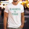 Kindness Is Free T Shirt