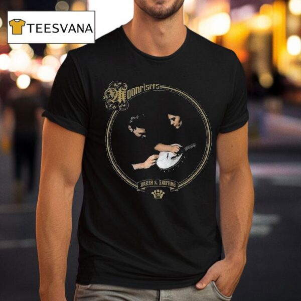 Moonrisers Harsh And Exciting T Shirt