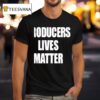 Producers Lives Matter T Shirt