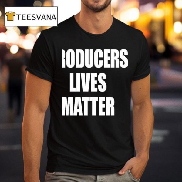 Producers Lives Matter T Shirt