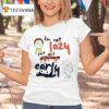 Rick And Morty I M Not Lazy I Just Don T Like To Wake Up Early T Shirt