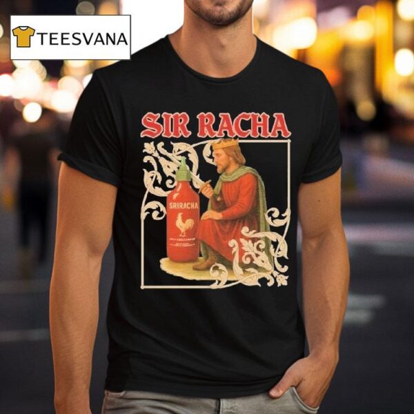Sir Racha Hot Chili Sauce Sriracha Medieval T Shirt