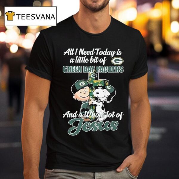 Snoopy And Charlie Brown All I Need Today Is A Little Bit Of Green Bay Packers And A Whole Lot Of Jesus T Shirt