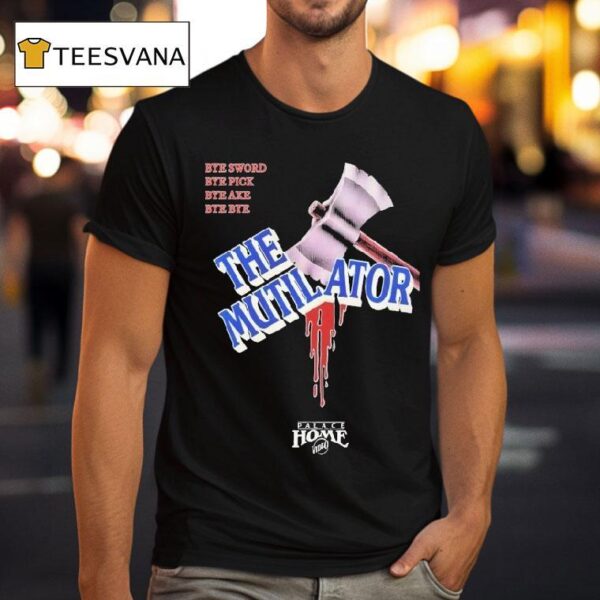 The Mutilator Bye Sword Bye Pick Bye Axe Bye Bye Palace Home Video T Shirt