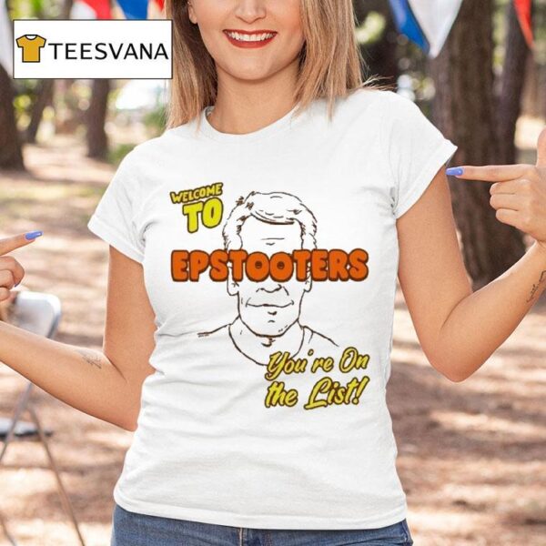Welcome To Epstooters You Re On The Lis T Shirt