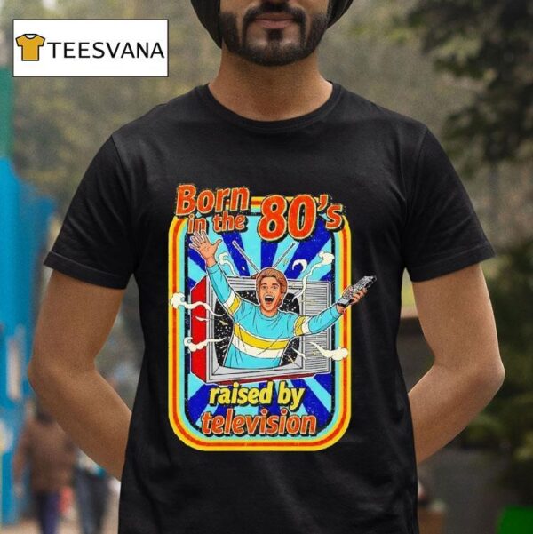 Born In The S Raised By Tv Vintage T Shirt