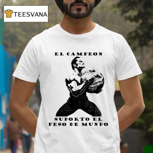 El Campeon Supporto El Peso Del Mundo T Shirt