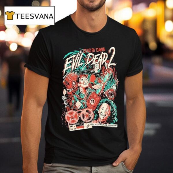 Evil Dead Dead By Dawn Kiss Your Nerves Good Bye T Shirt