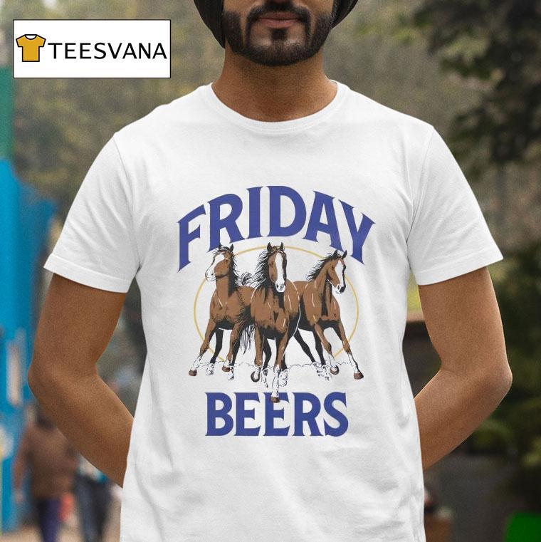 Friday Beers Horses Three T Shirt Friday Beers Horses Three T Shirt