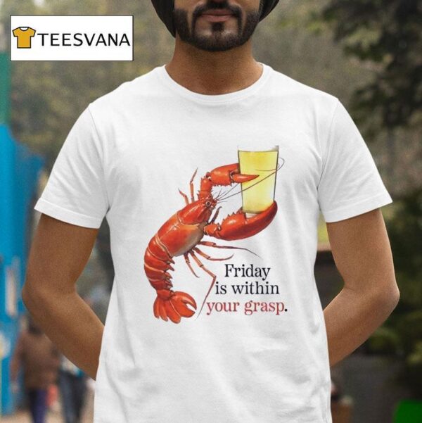 Friday Is Within Your Grasp T Shirt