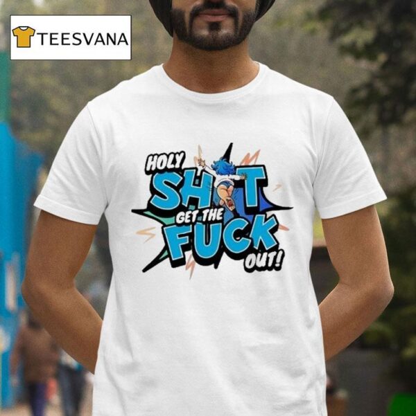Holy Shit Get The Fuck Out Ohhh Kay T Shirt