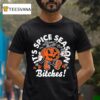 It S Pumpkin Spice Season Bitches Halloween T Shirt