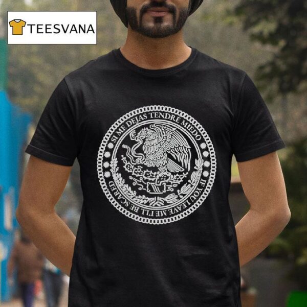 Mexico Si Me Dejas Tendre Miedo If You Leave Me I Ll Be Scared T Shirt